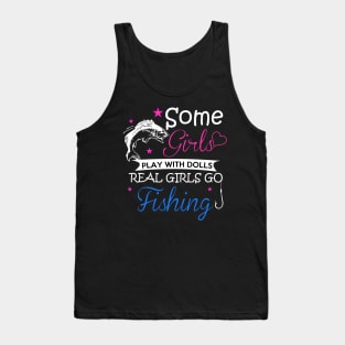 Some Girls Play With Dolls Real Girls Go Love Fishing - Fish Tank Top